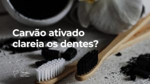 Read more about the article Carvão Ativado clareia os dentes?